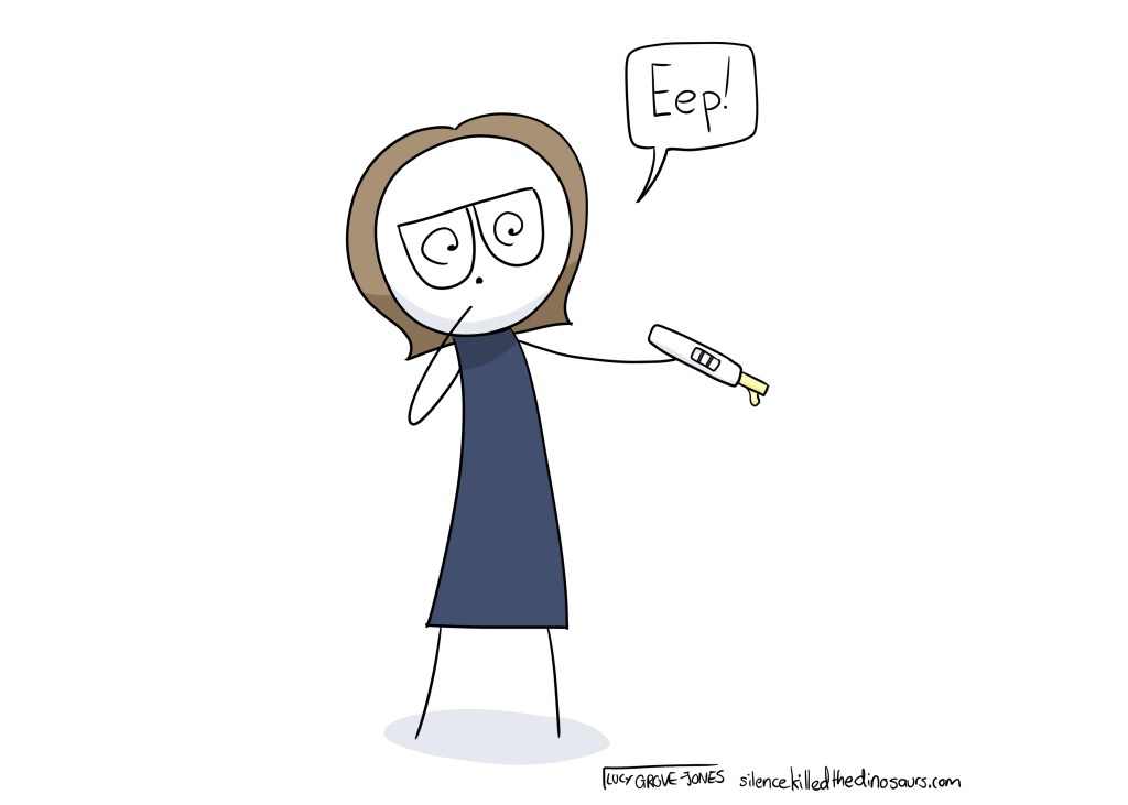 Me looking at a positive test (with pee dripping off it) looking shocked and saying "eep!"