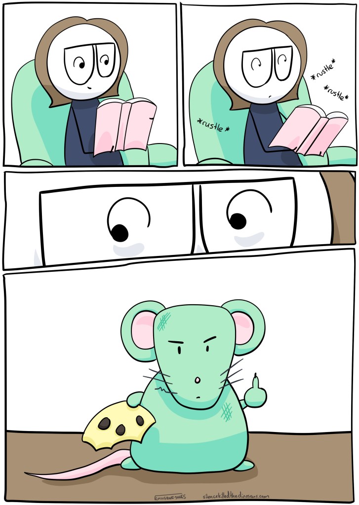 I am reading a book. I hear a rustle. (close up, eyes behind glasses) I look to the side ... and see a disgruntled mouse giving me the finger.