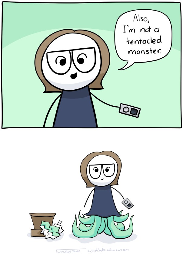 Cartoon-me: Also, I'm not a tentacled monster. Zoom out to reveal cartoon me has tentacles instead of legs.