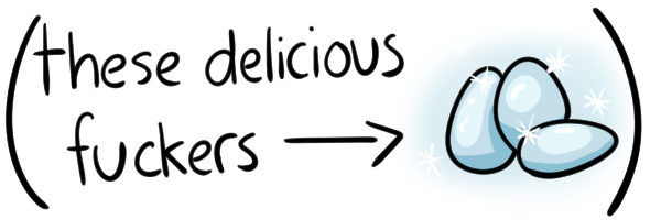 these delicious fuckers (arrow pointing at) easter eggs
