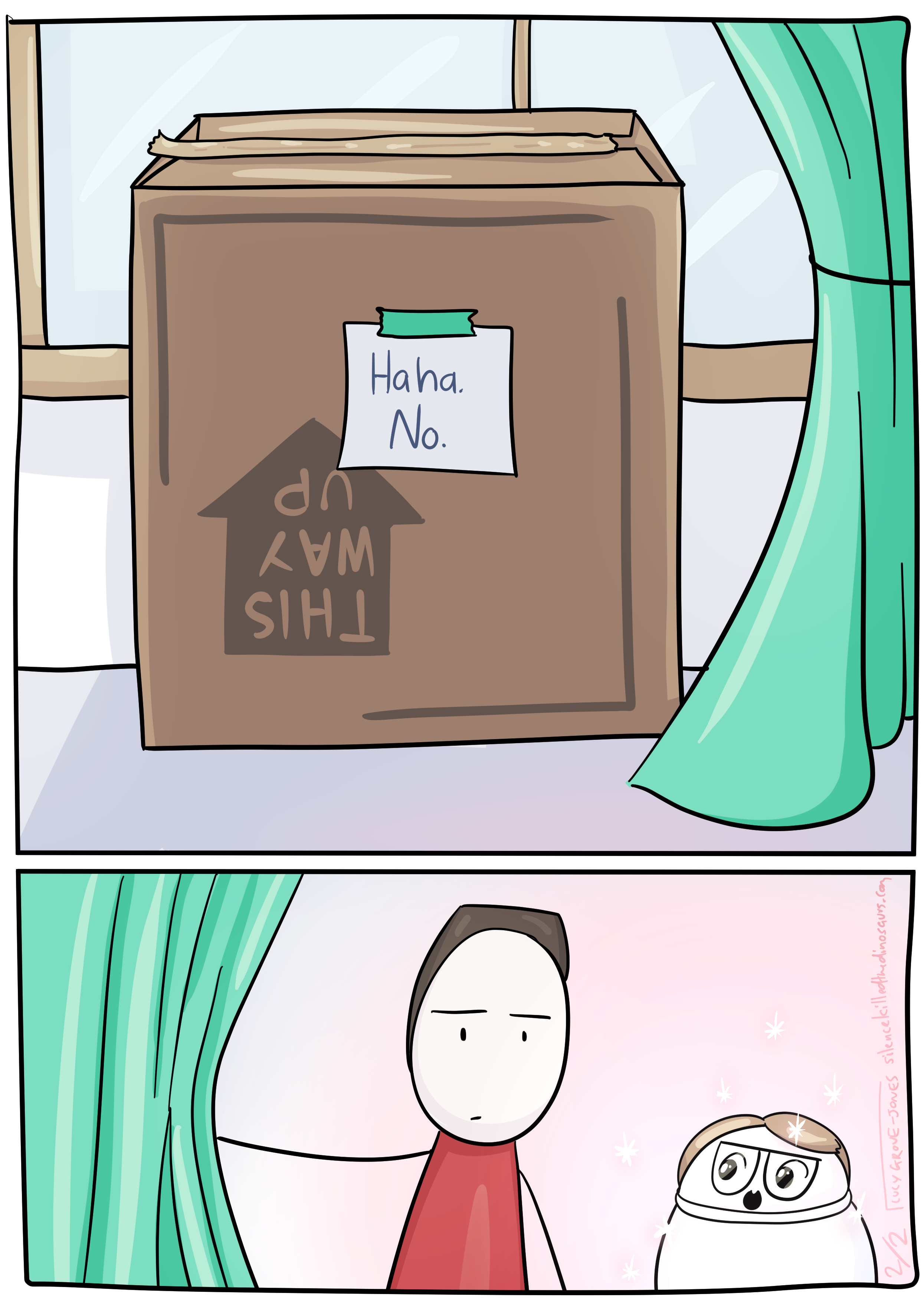 2 panels. Panel 1. The curtain has been pulled back to reveal a cardboard box the shape of the cabinet. A note is taped to it that says 'Haha. No.' Panel 2: My partner looks disappointed. I, still in the large decorative pot, can be seen in the bottom corner of the panel looking so delighting that I am, again, glowing pink with sparkles.