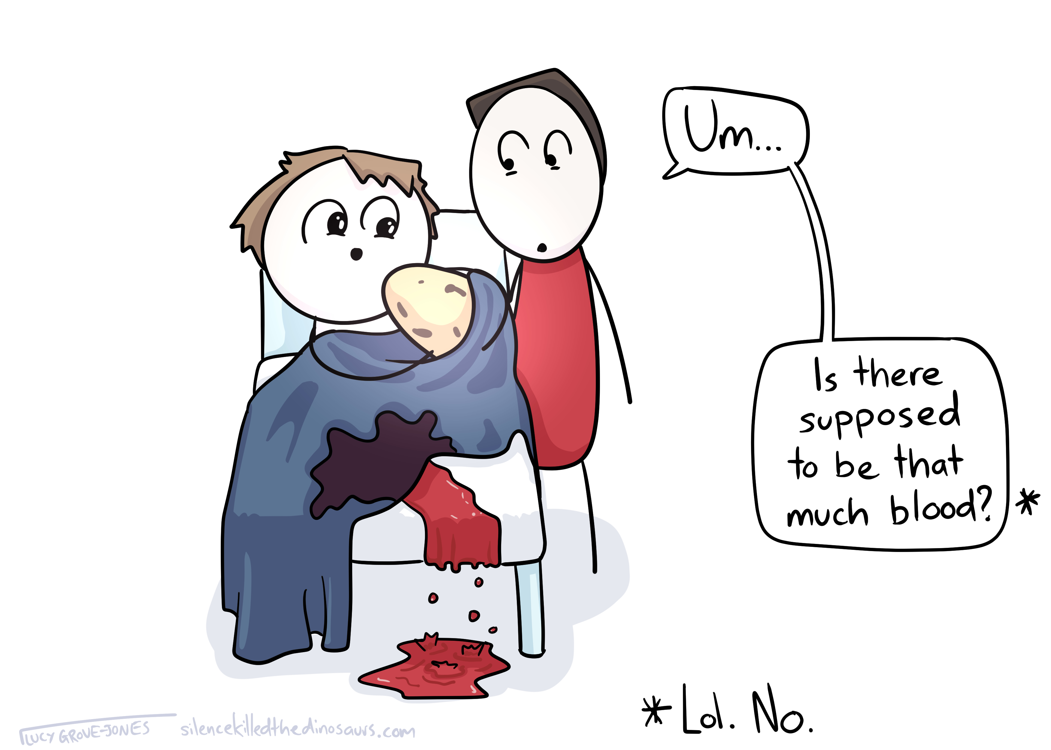 Comic-Lucy in a hospital bed looking bedraggled but happy and cuddling a large potato. She is covered with a blanket, the bottom of which is stained red. Red blood drips out the end of the bed and onto the floor. Lucy's partner is standing next to the bed, staring at the blood. He says 'Um ... is there supposed to be that much blood?' There is an asterisk next to this, and an answering asterisk at the bottom of the page that says '*Lol. No.