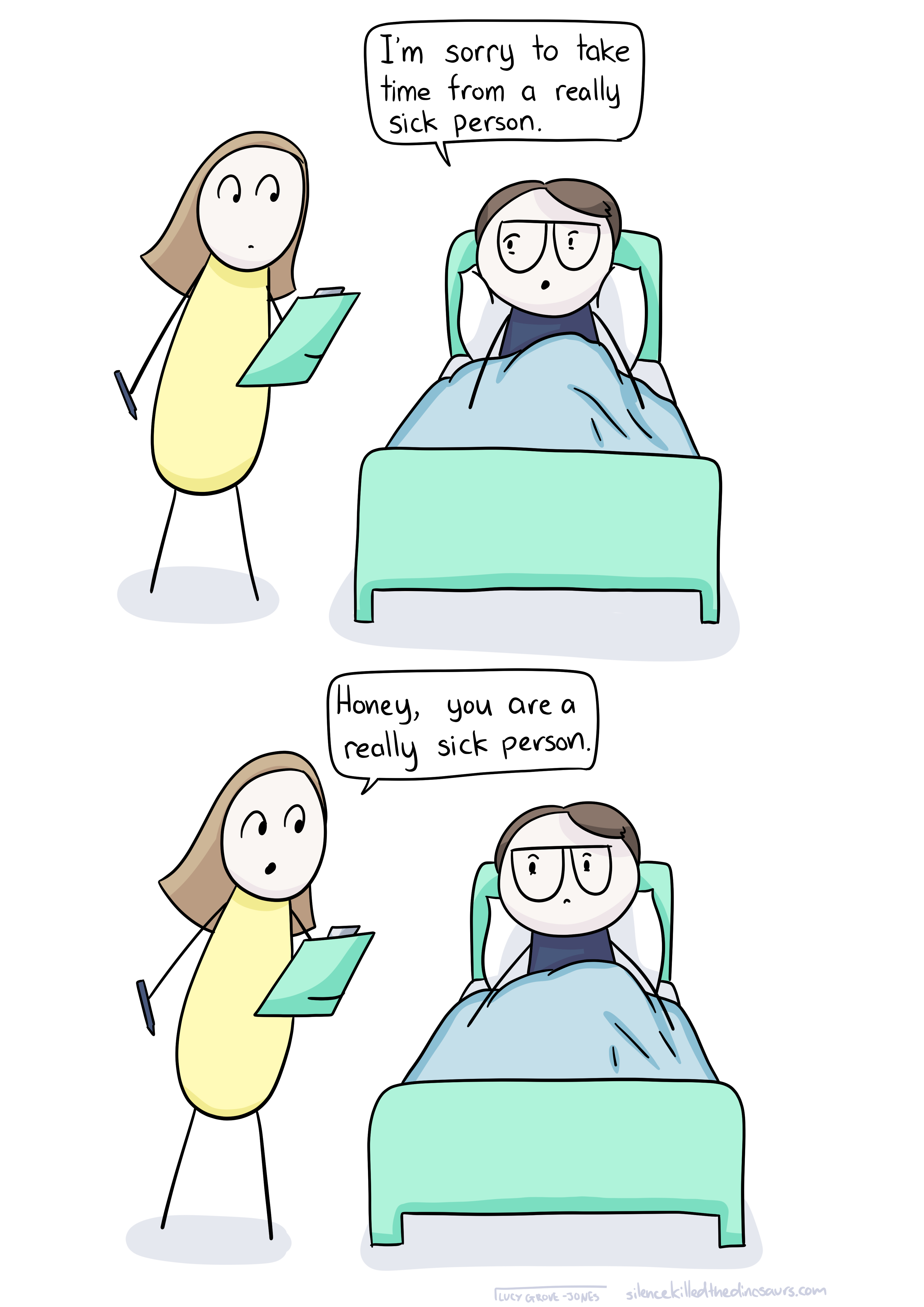 Comic with two panels. In both, comic-Lucy is in a hospital bed talking to a nurse. In the first panel, comic Lucy says 'I'm sorry to take time from a really sick person.' In the second panel the nurse says 'Honey, you are a really sick person'