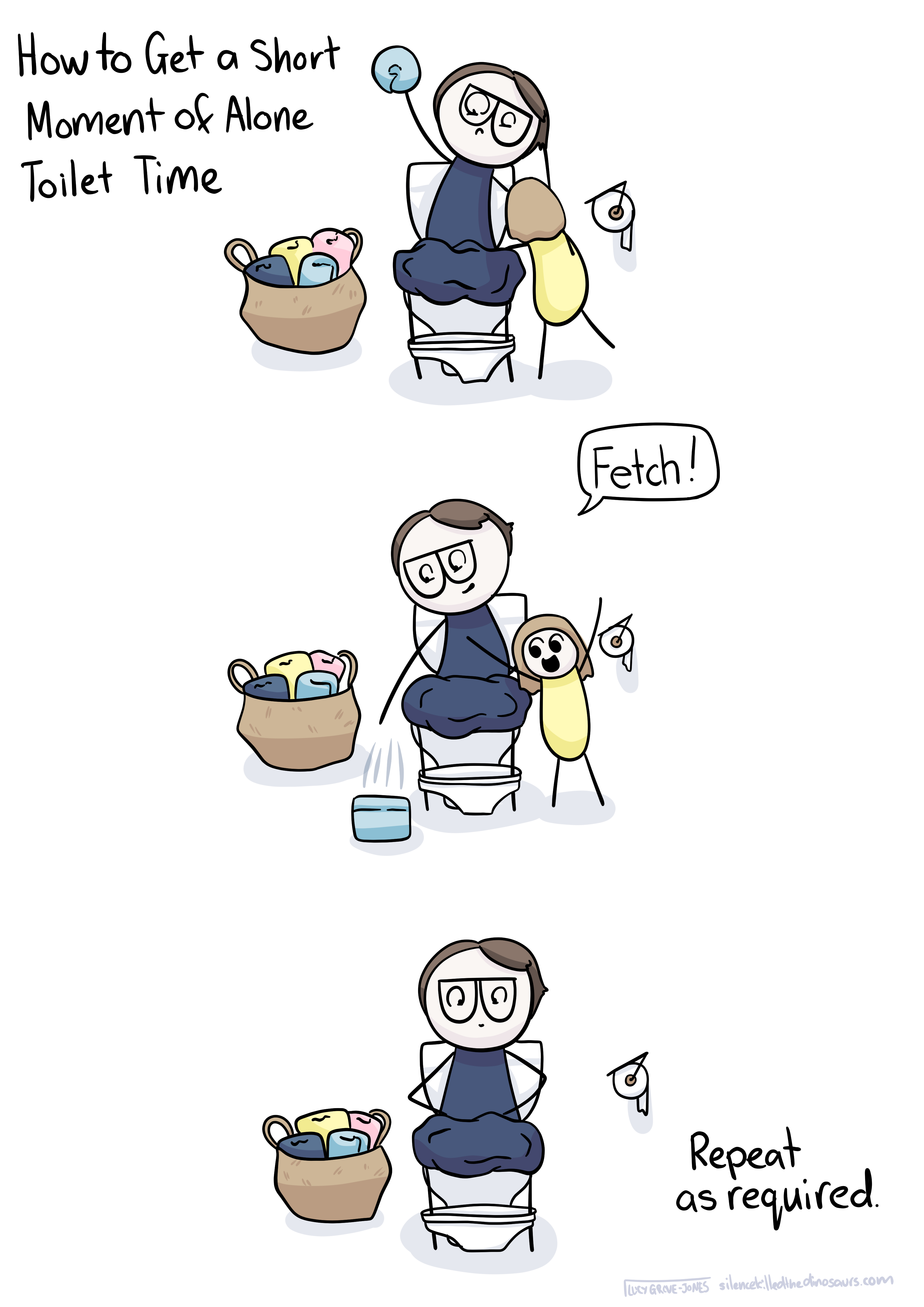 A comic with a title and three panels. Title reads: How to Get a Short Moment of Alone Toilet Time. First panel shows comic-lucy on the toilet, grappling with an excited toddler. Panel 2 shows comic Lucy rolling a wrapped toilet paper roll and saying 'fetch!' while the toddler looks on in delight. Panel 3 shows comic Lucy sitting on the toilet, alone. Text reads: Repeat as required.